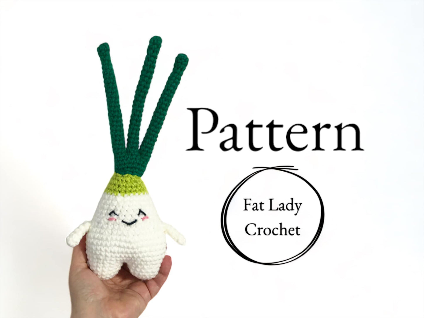 A crocheted doll resembling a green onion being held against a white background with text that reads "Pattern," and "Fat Lady Crochet." 