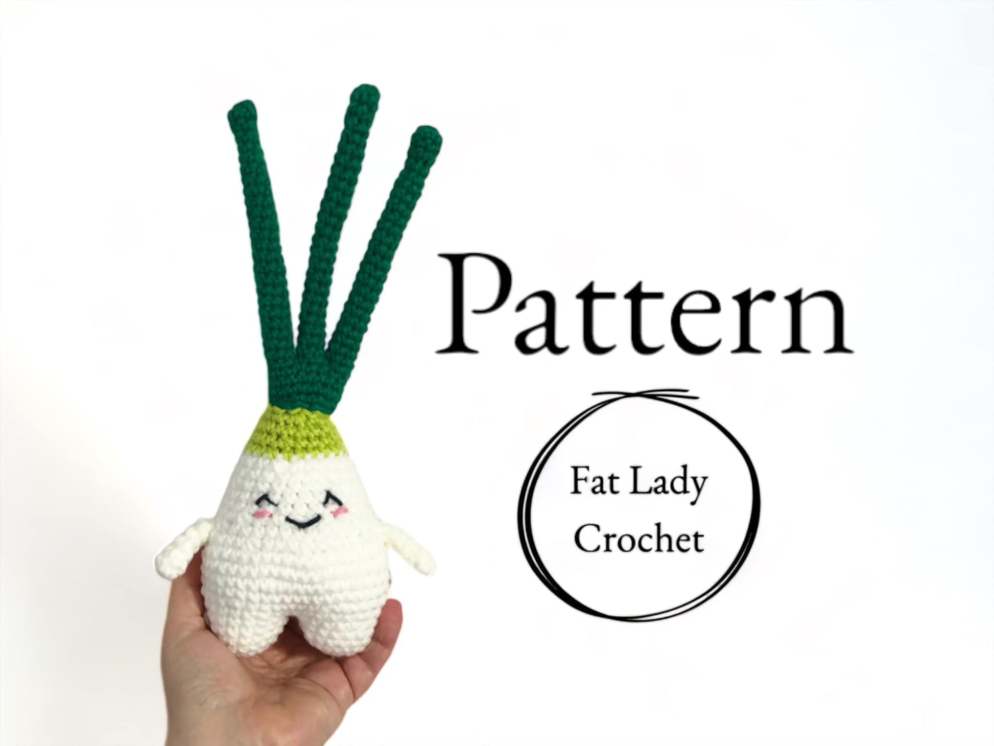 A crocheted doll resembling a green onion being held against a white background with text that reads "Pattern," and "Fat Lady Crochet." 