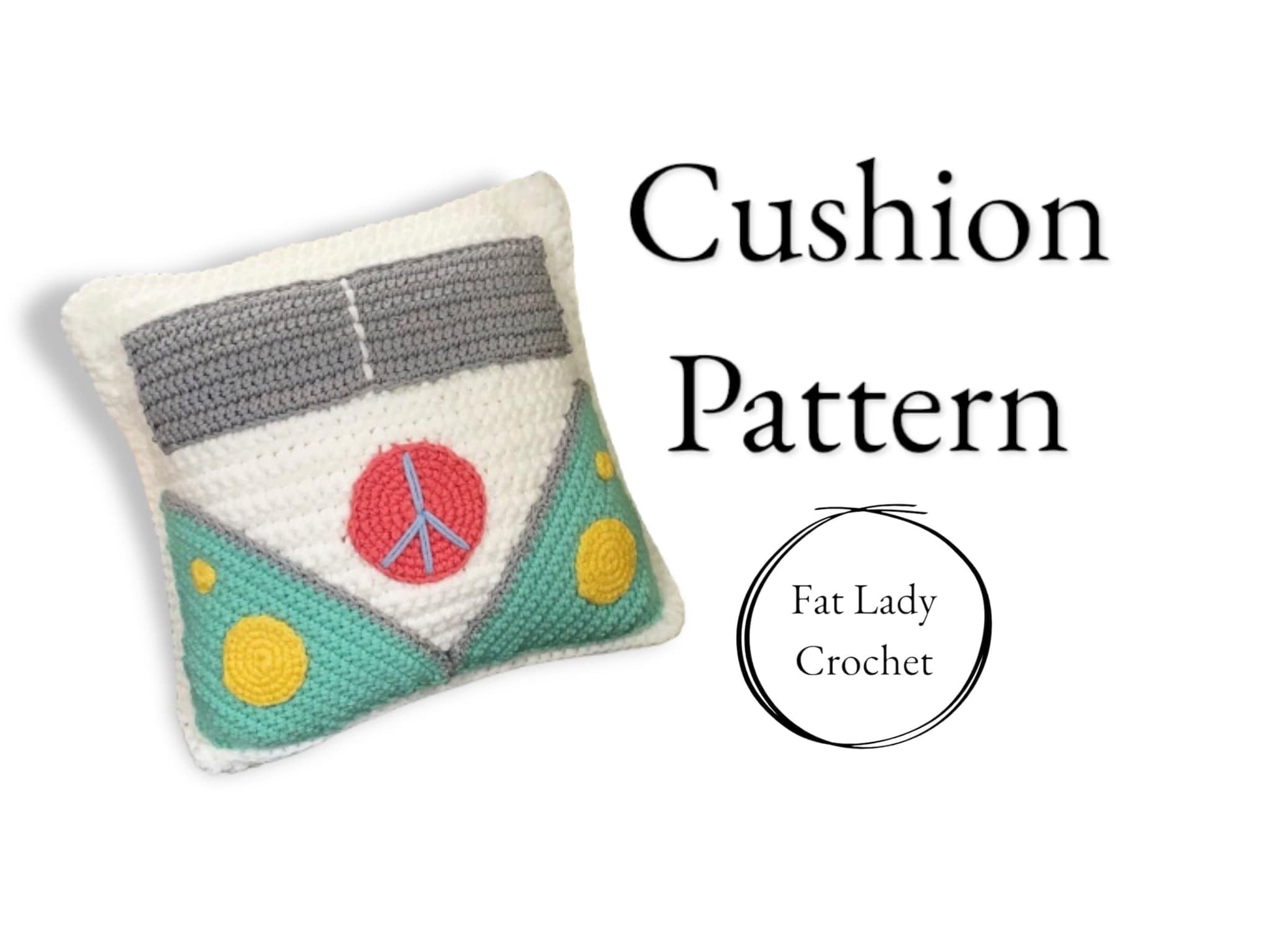 A crochet cushion pattern with a van design, featuring peace symbols and multiple colors including white, grey, turquoise, coral, and yellow with text that says "Cushion Pattern," and "Fat Lady Crochet." 